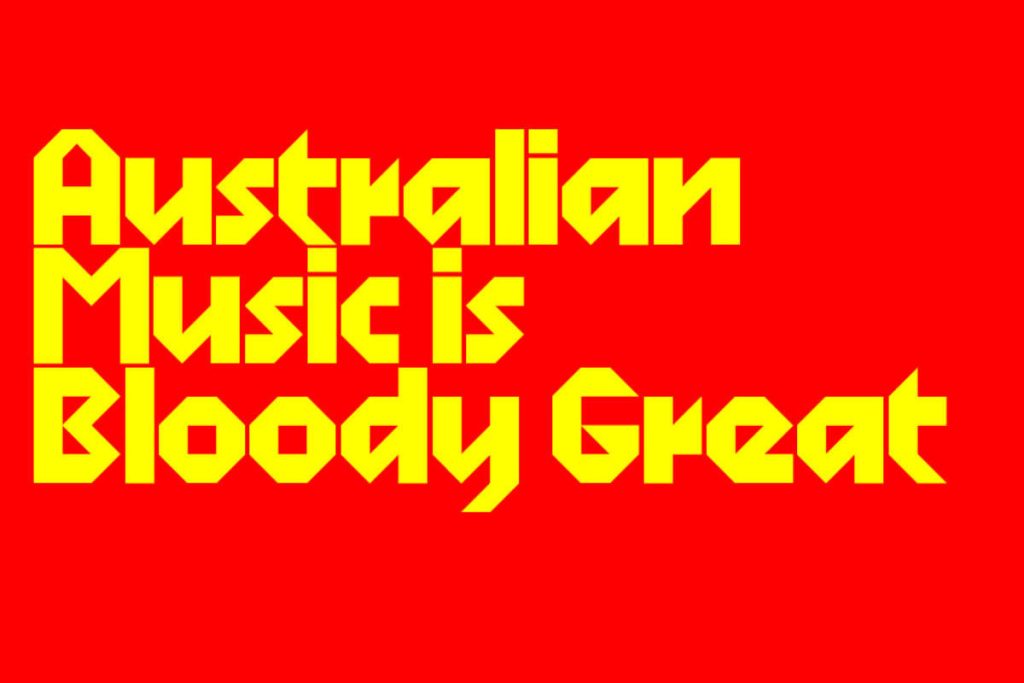 Aussie Music is Bloody Great